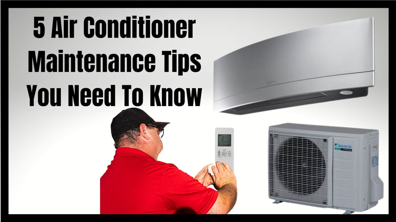 5 Air Conditioner Maintenance Tips You Need To Know